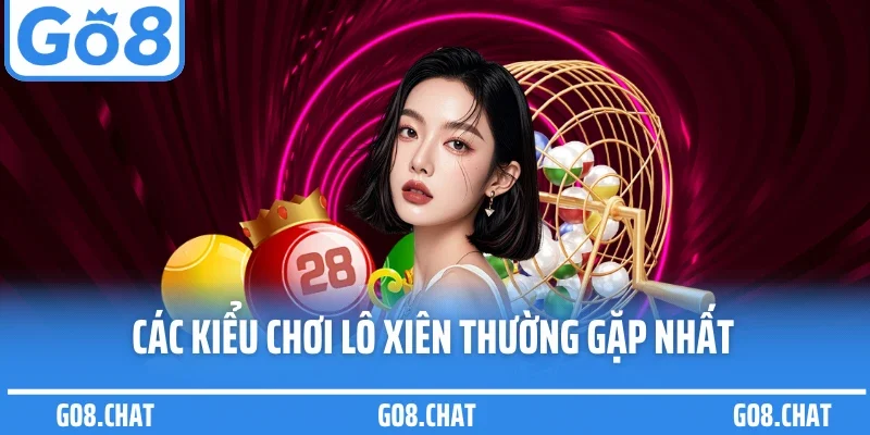 Các kiểu chơi lô xiên thường gặp nhất