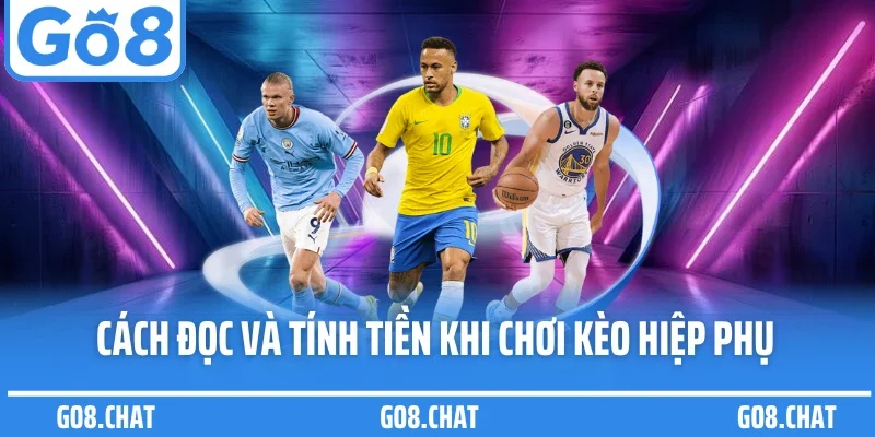 Cách đọc và tính tiền khi chơi kèo hiệp phụ