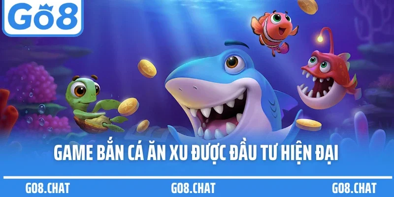 Game bắn cá ăn xu được đầu tư hiện đại