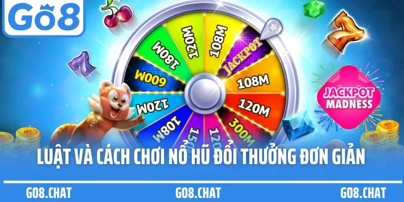 Luật và cách chơi nổ hũ đổi thưởng đơn giản