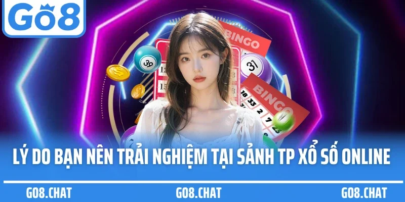 Lý do bạn nên trải nghiệm tại sảnh TP xổ số online