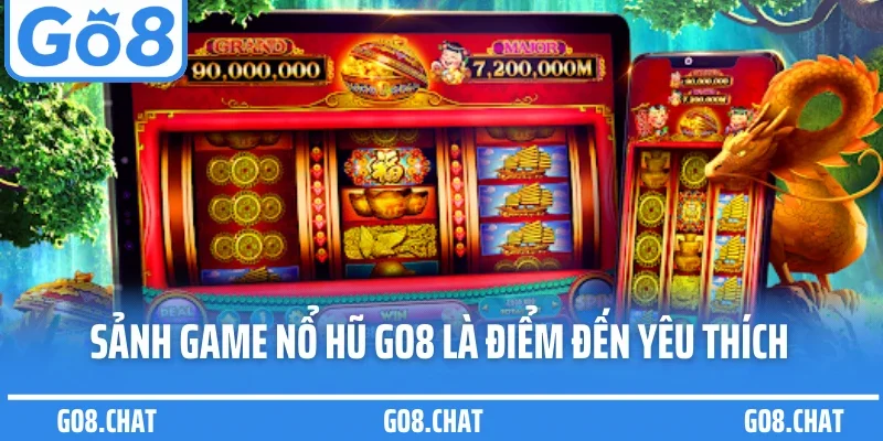 Sảnh game nổ hũ Go8 là điểm đến yêu thích